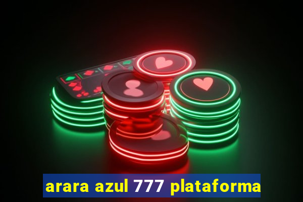 arara azul 777 plataforma